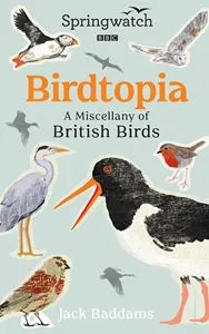 Birdtopia: A Miscellany of British Birds (Springwatch) by Jack Baddams