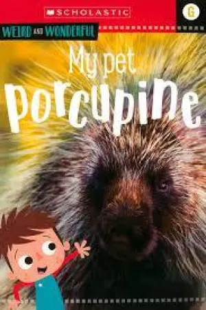 Weird And Wonderful - My Pet Porcupine