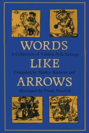 Words like Arrows: A Collection of Yiddish Folk Sayings