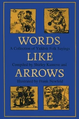 Words like Arrows: A Collection of Yiddish Folk Sayings