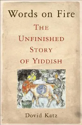 Words on Fire: The Unfinished Story of Yiddish